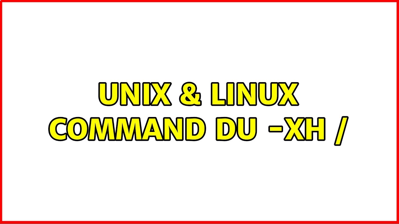 Unix & Linux: Command du -xh / (2 Solutions!!)