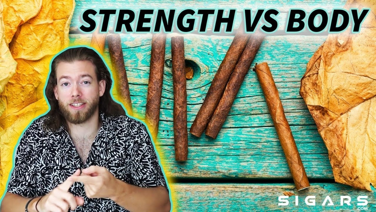 Cigar Strength vs Body | Whats the difference?