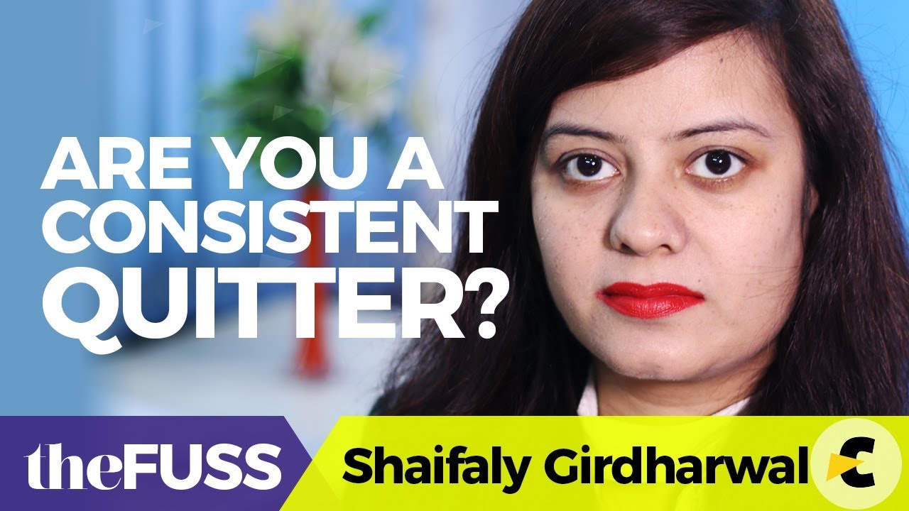Are You a Consistent Quitter??? Gravity of Life #theFuss by Shaifaly Girdharwal