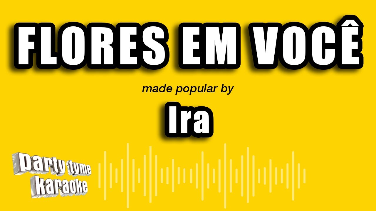 Ira - Flores Em Você (Versão Karaokê)