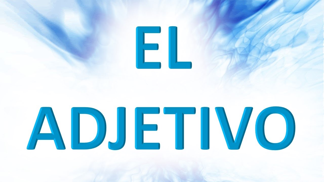 El adjetivo y sus tipos (Ejemplos) | Descripción completa - Learn Spanish