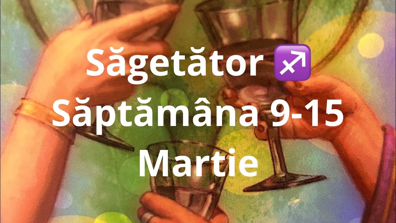 Săgetător ♐️ 🤗 săptămâna 9-15 martie !!