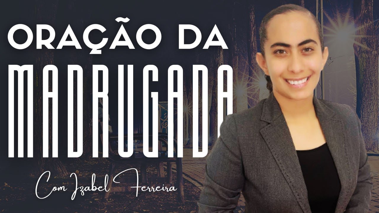 27/08/2025 - ORAÇÃO DA MADRUGADA - IZABEL FERREIRA