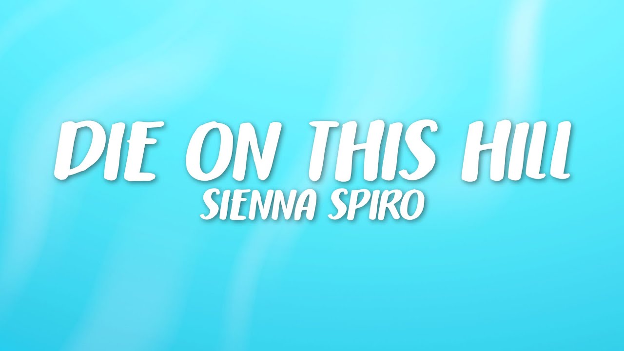 SIENNA SPIRO - Die On This Hill (Lyrics) | I'll take my pride