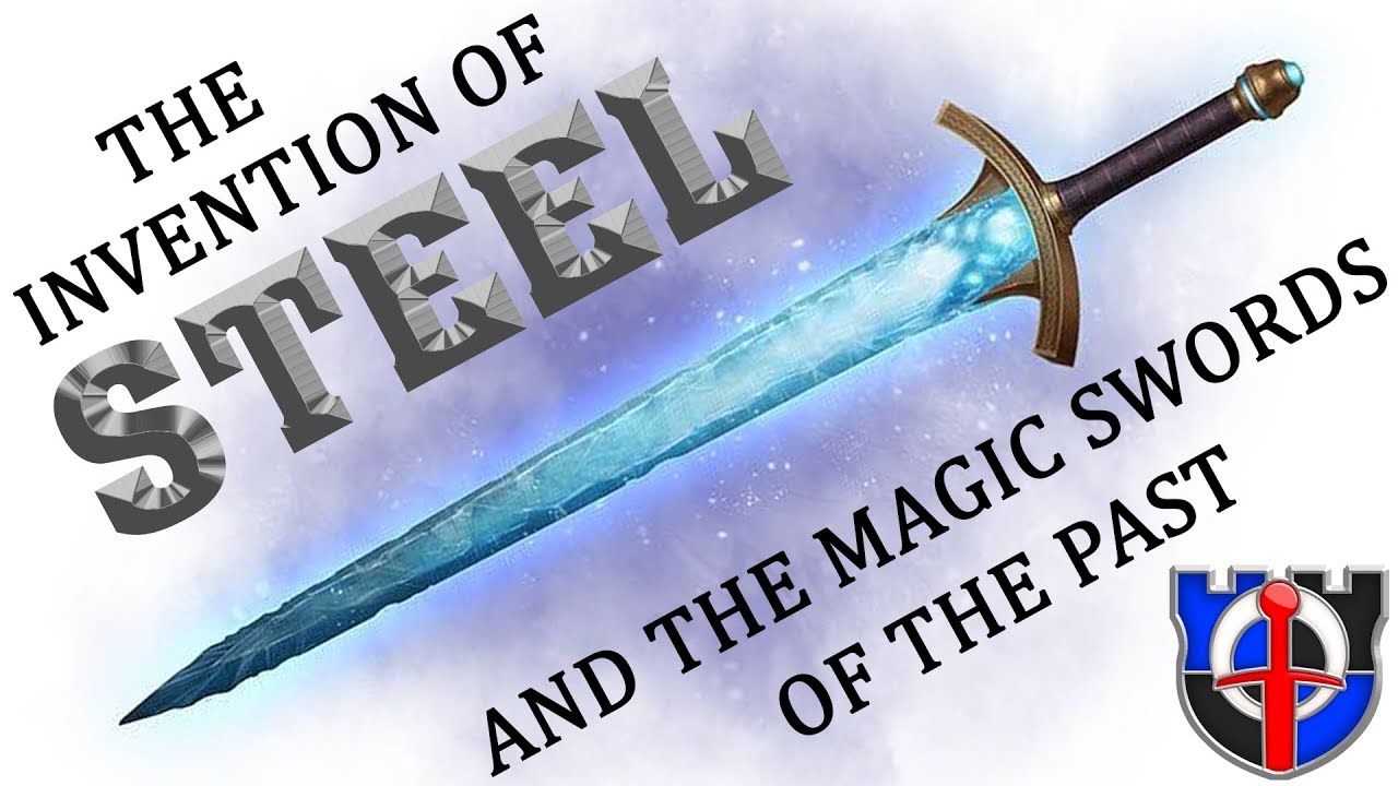 When was steel invented? and the MAGIC SWORDS of ancient times