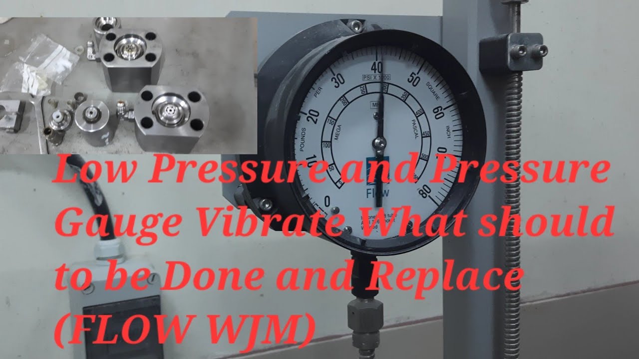 LOW PRESSURE AND PRESSURE GAUGE VIBRATE AND SHAKING WHAT SHOULD BE DONE AND REPLACE (FLOW .WJM)