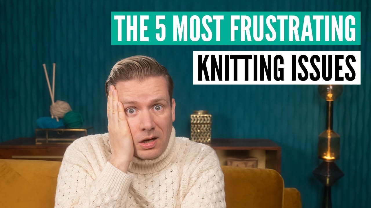 The 5 most frustrating knitting problems [and how to solve them]