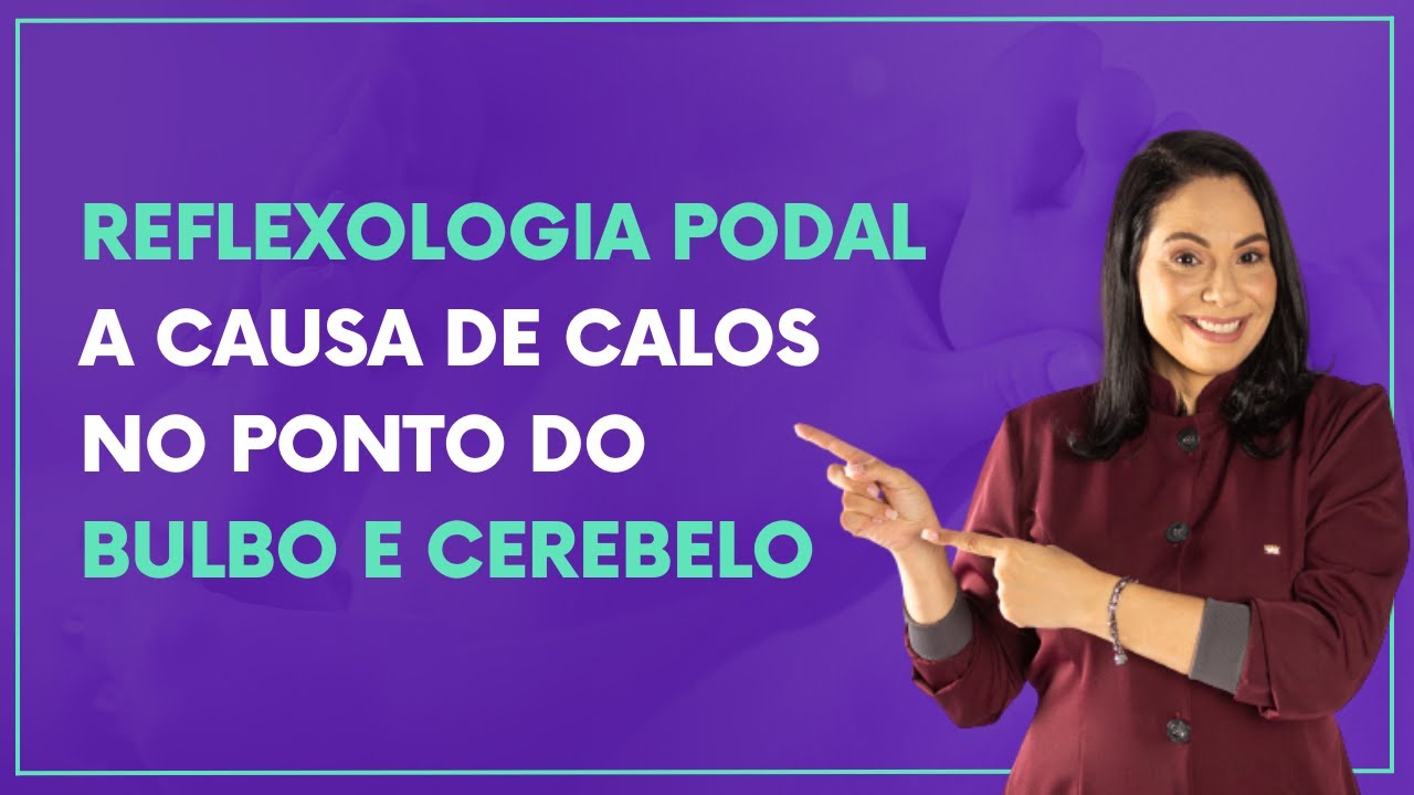 Reflexologia podal e a relação dos Calos no Bulbo e Cerebelo