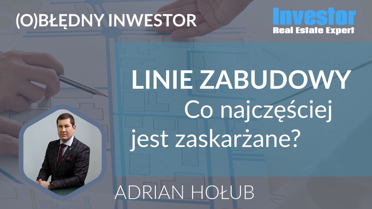 (O)Błędny Inwestor - Linie zabudowy. Co najczęściej jest zaskarżane? - ADRIAN HOŁUB