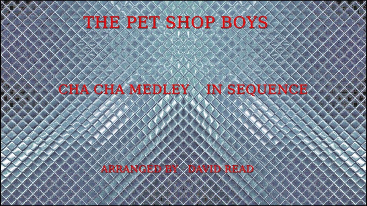 #PET SHOP BOYS   CHA CHA  MEDLEY  IN SEQUENCE