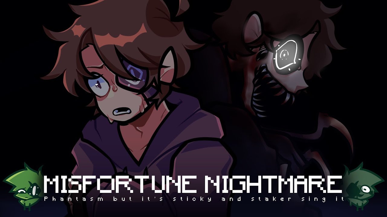 MISFORTUNE NIGHTMARE (phantasm but it's Sticky and Staker sing it)