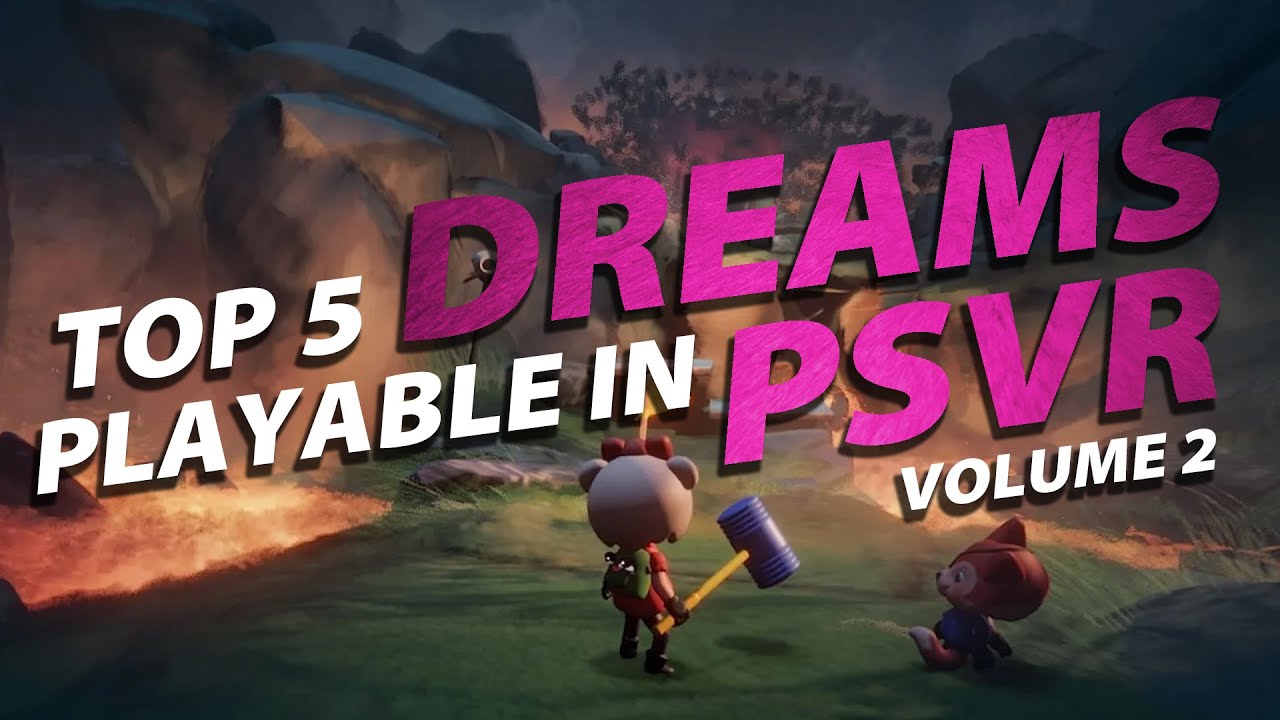 Top 5 Dreams Playable with PlayStation VR | Volume 2
