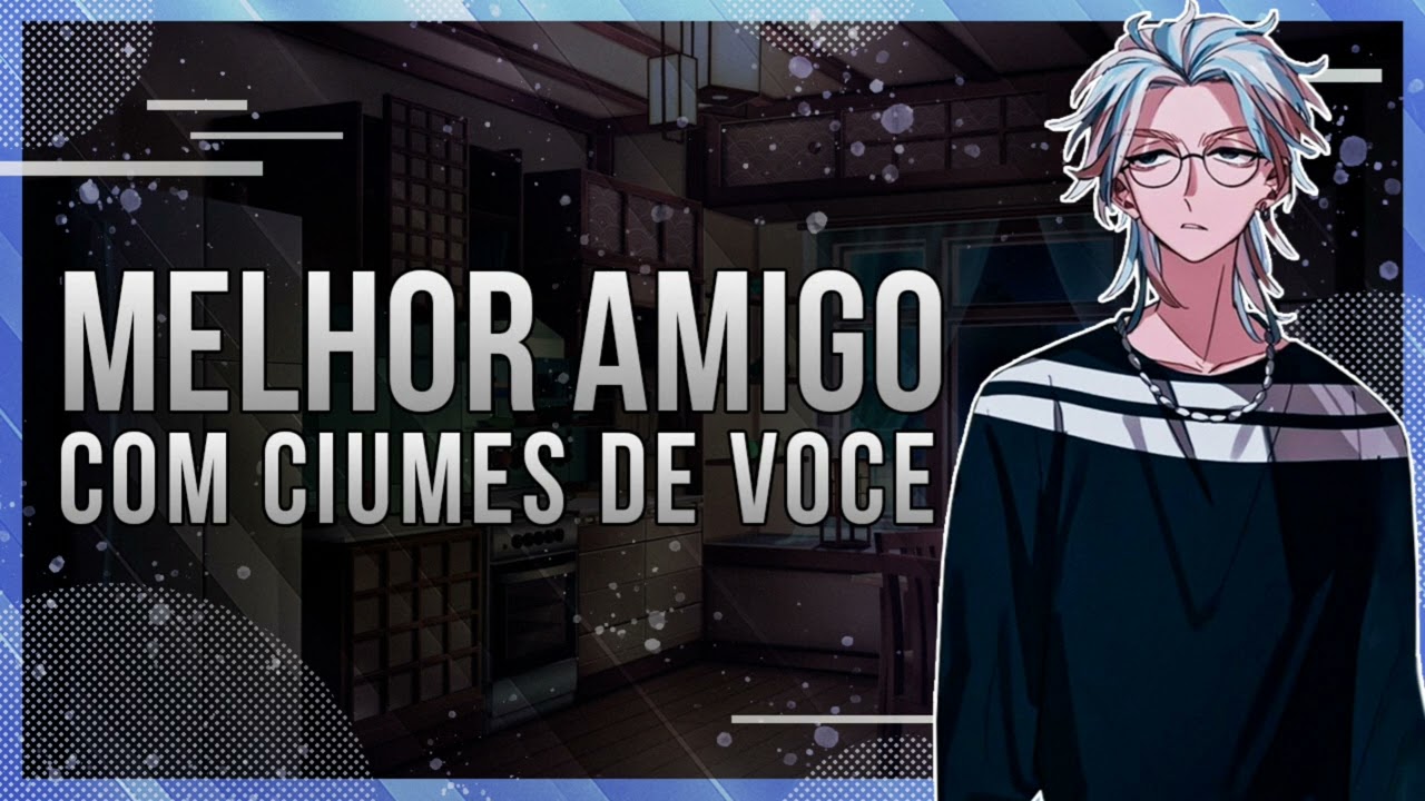 [ASMR] Melhor Amigo Com Ciúmes De Você [PT-BR]