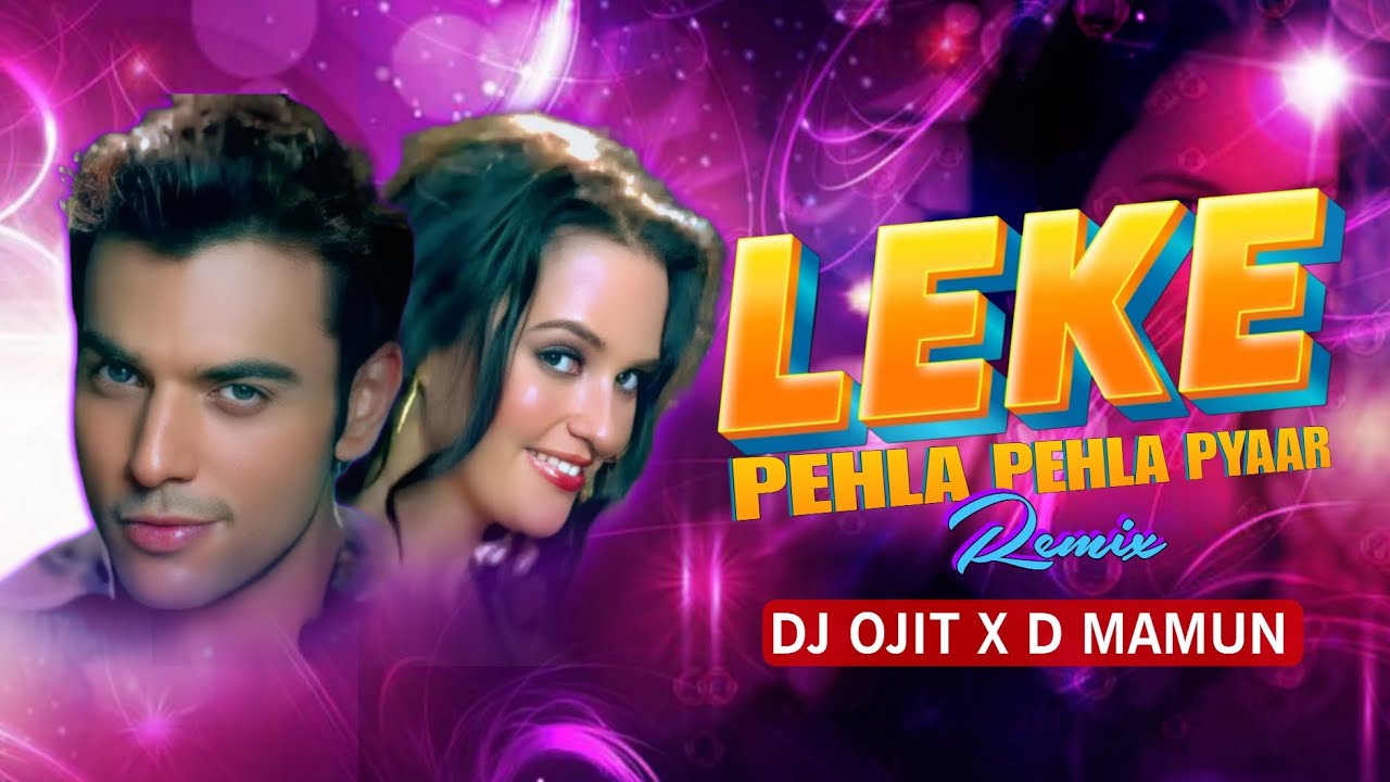 Leke Pehla Pehla Pyaar | Remix | DJ OJIT X D MAMUN | Kunal Shah And Shruti Pathak | Bollywood Remix
