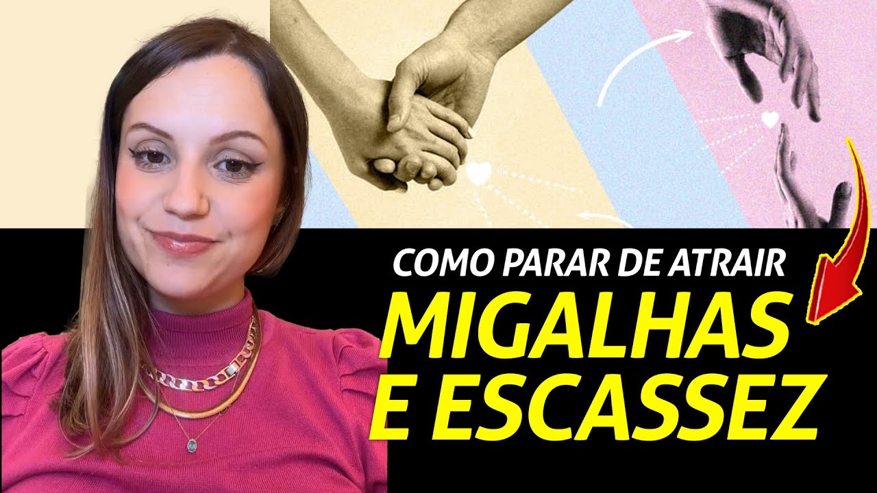 Como parar de atrair migalhas e escassez