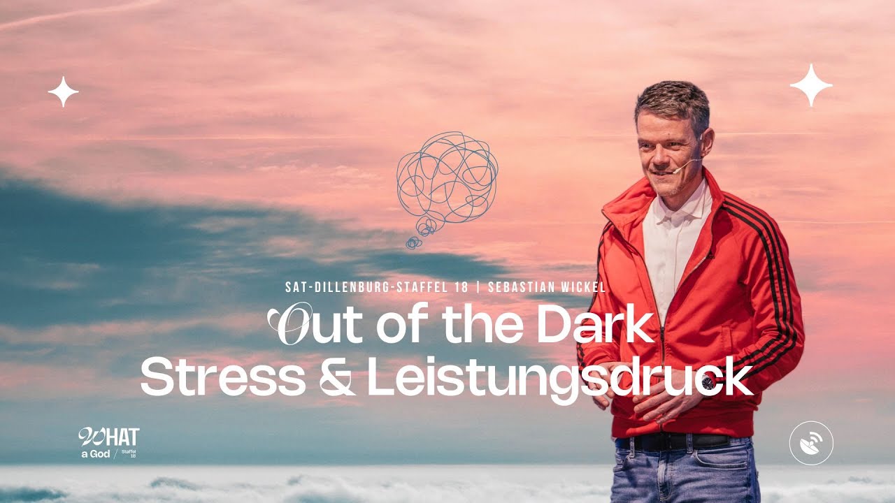 Out of the Dark - Stress & Leistungsdruck | Sebastian Wickel | SAT Dillenburg