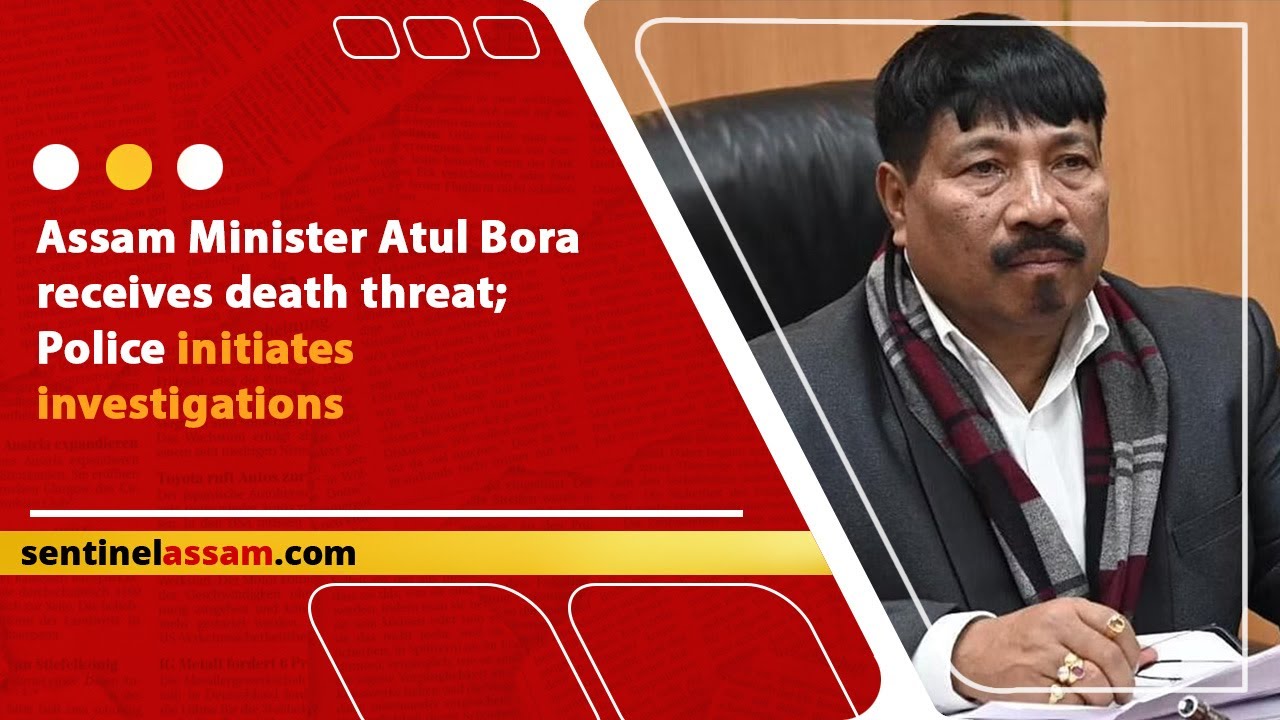 Assam Minister Atul Bora receives death threat; Police initiates investigations