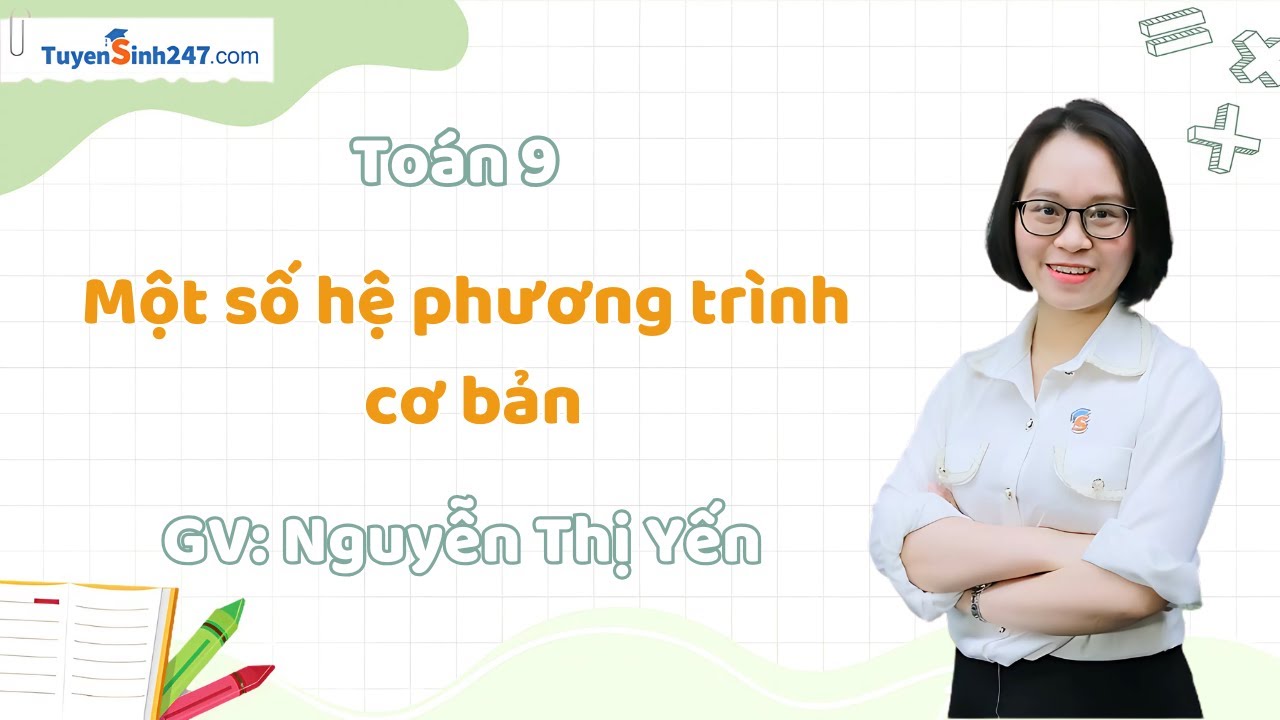 Một số hệ phương trình cơ bản | Toán 9 Nâng Cao | GV: Nguyễn Thị Yến