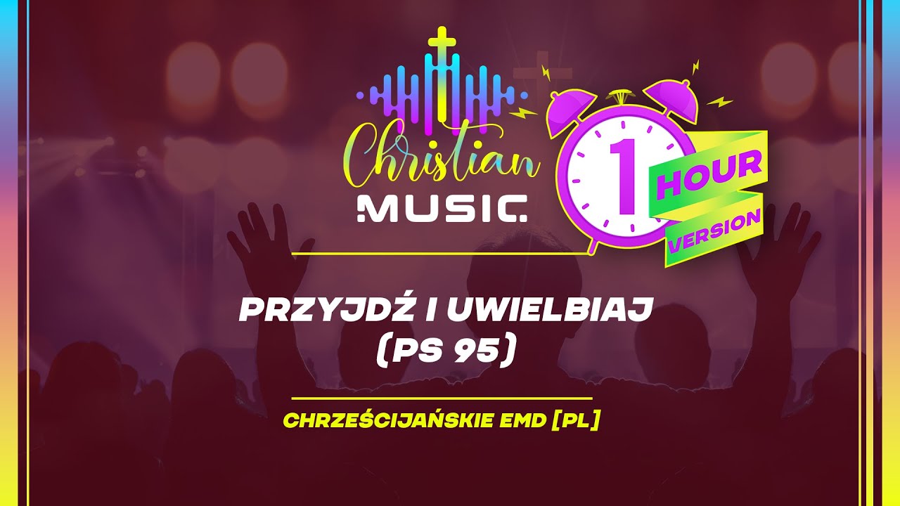 †🇵🇱 Przyjdź i Uwielbiaj  1 HOUR  [PL] Chrześcijański EDM Uwielbienie