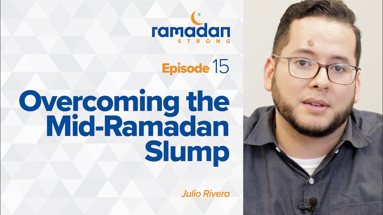 Day 15: Overcoming the Mid-Ramadan Slump | Ramadan Strong