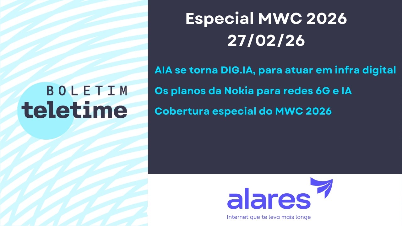 02/03/26 | AIA vira DIG.IA, associação de infraestrutura digital | Estratégia da Nokia | MWC 2026