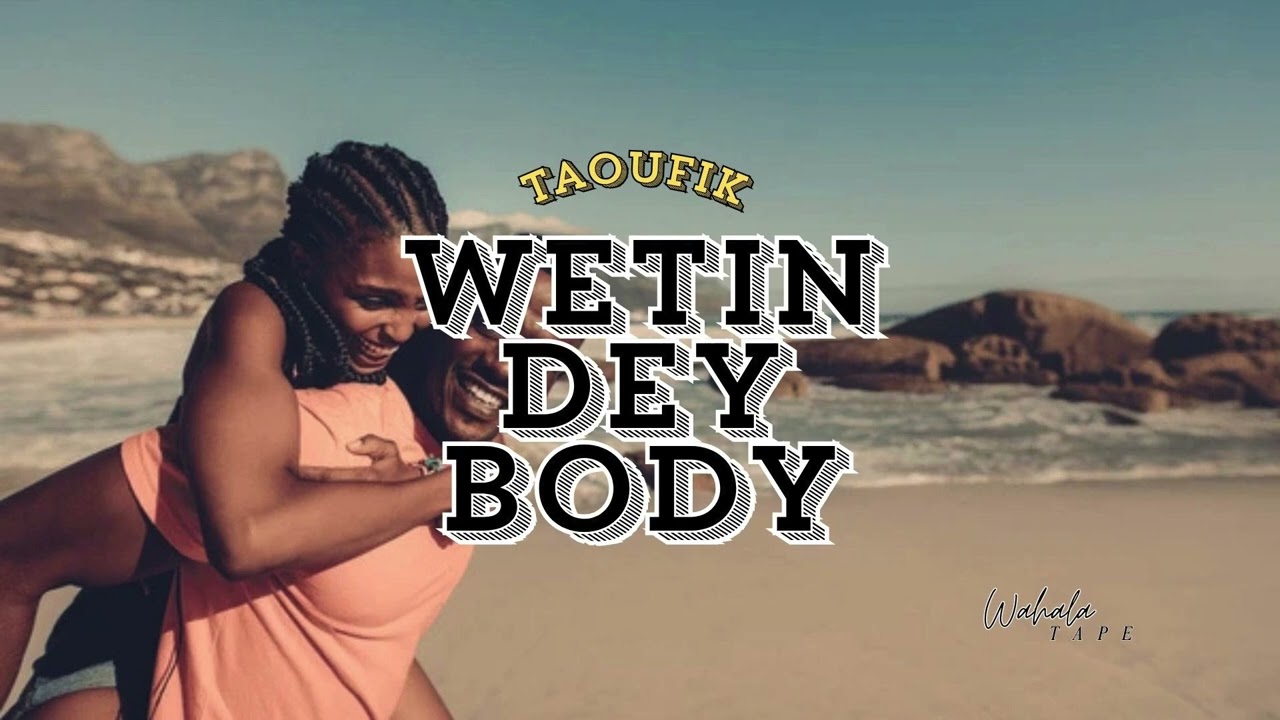 Wetin Dey Body (Official Music) - Taoufik | Happy Dance Afrobeats