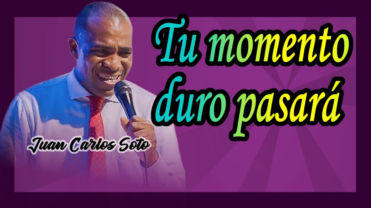 TU MOMENTO DURO PASARÁ - JUAN CARLOS SOTO