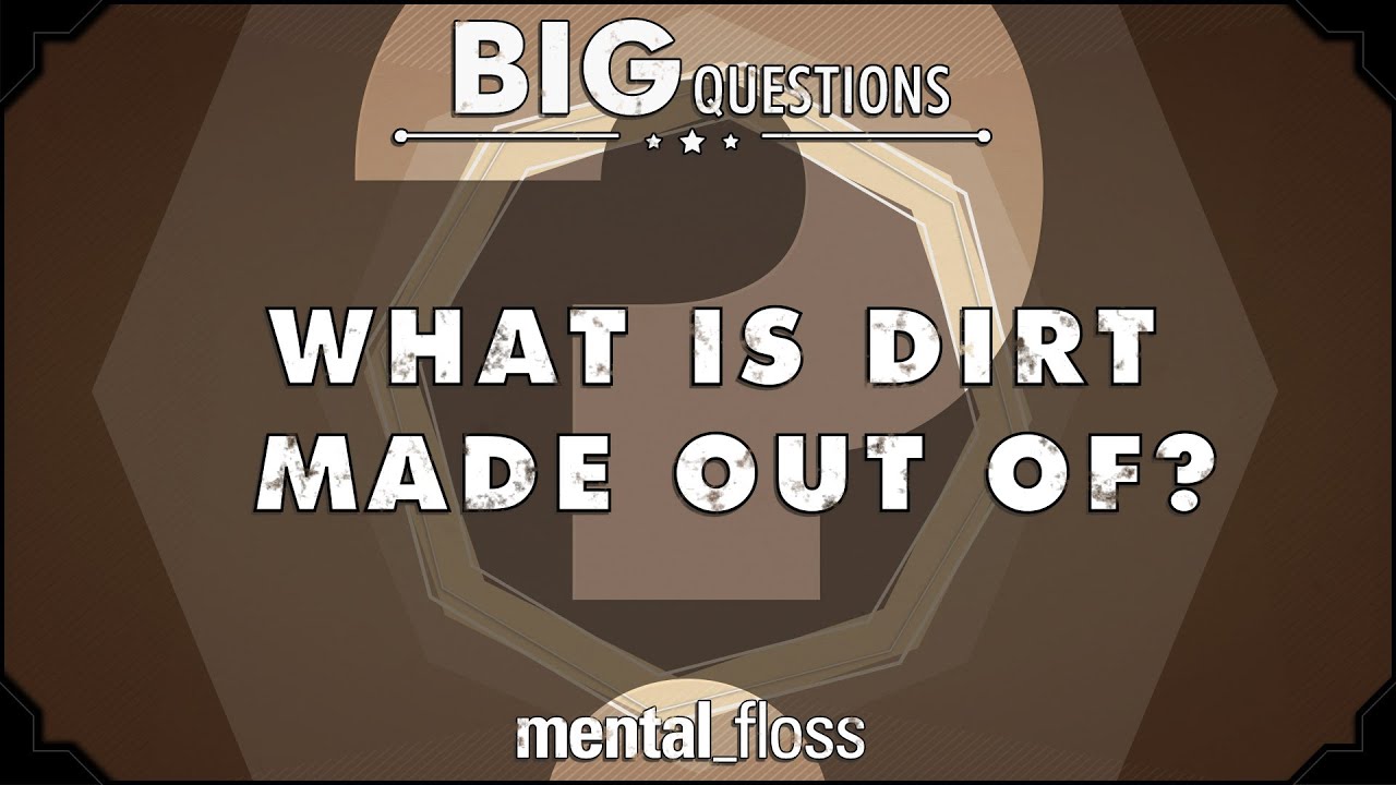 Из чего сделана грязь? &mdash; Большие вопросы (Эпизод 15) | Mental Floss