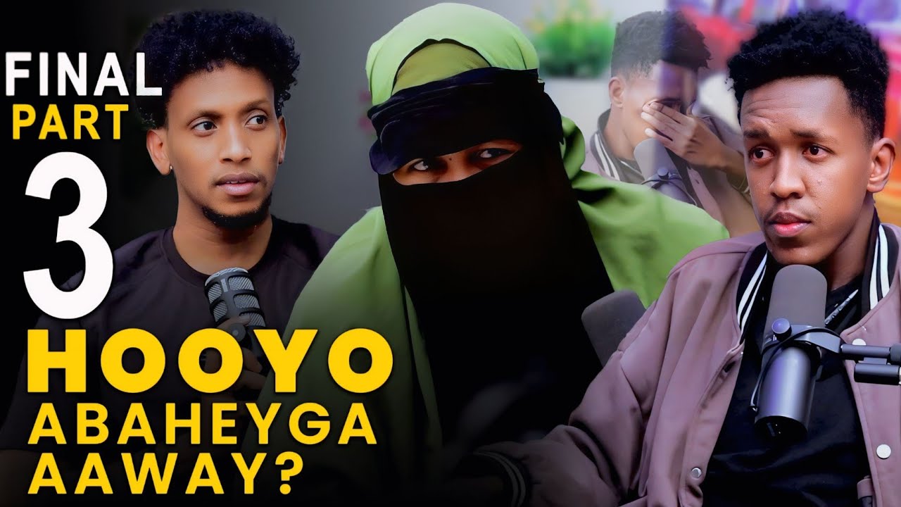 PART 3 FINAL: HOOYO AAWAY AABAHAYGA? WAA ISKU OOYEEN
