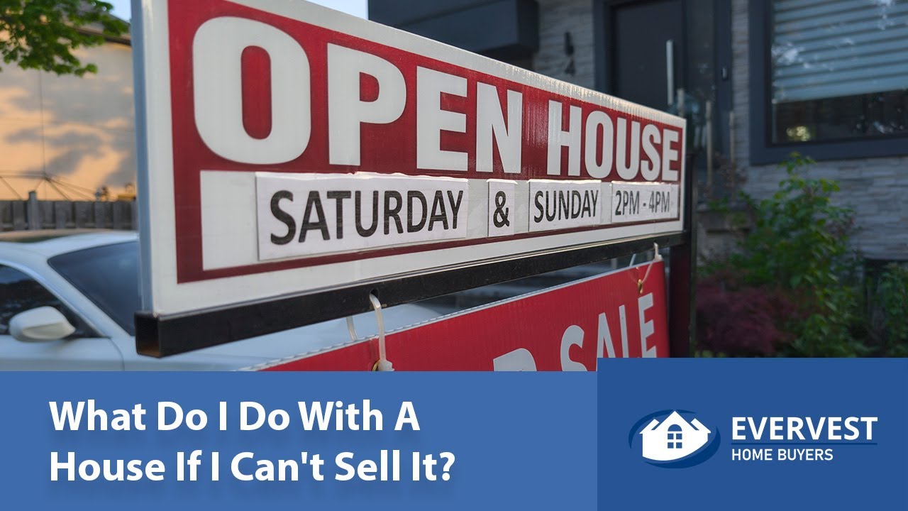 What Do I Do With A House If I Can't Sell It?