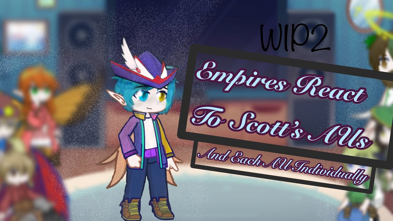 Empires react to Scott’s AUs|WIP2|read desc|