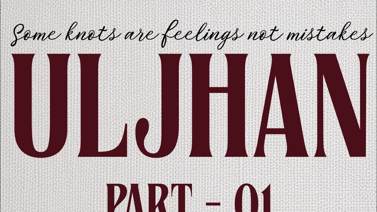 Uljhan - Episode 1 | ULJHAN Series
