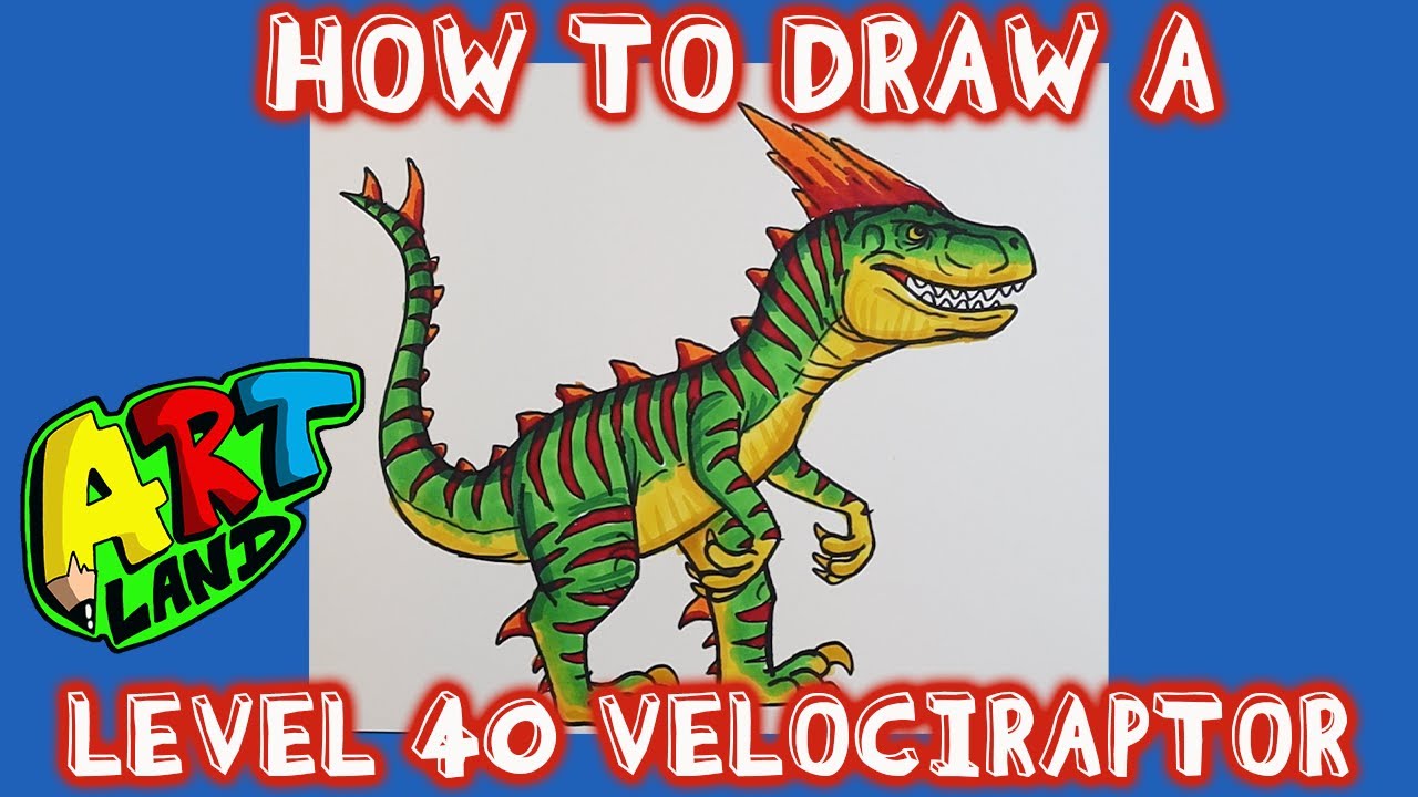 How to Draw a LEVEL 40 VELOCIRAPTOR