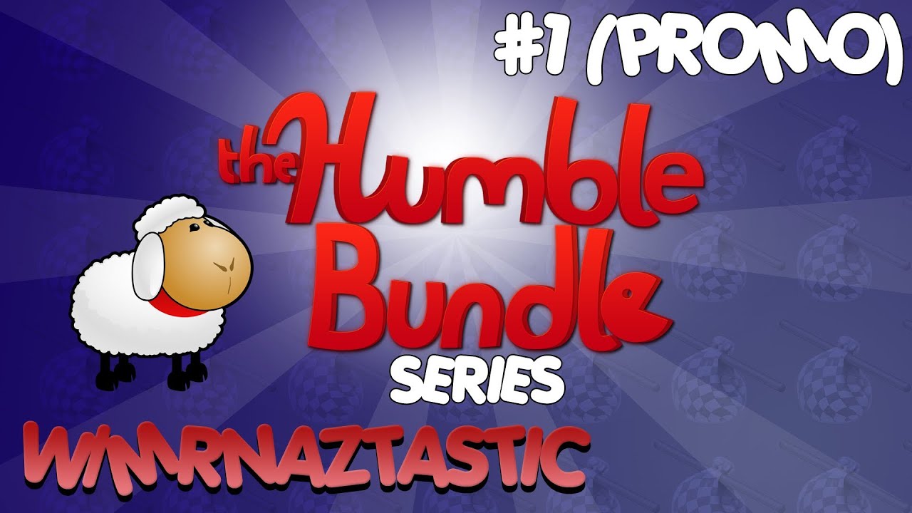 The Humble Bundle Sale Series! w/MrNaztastic! - Vote now! (PROMO)