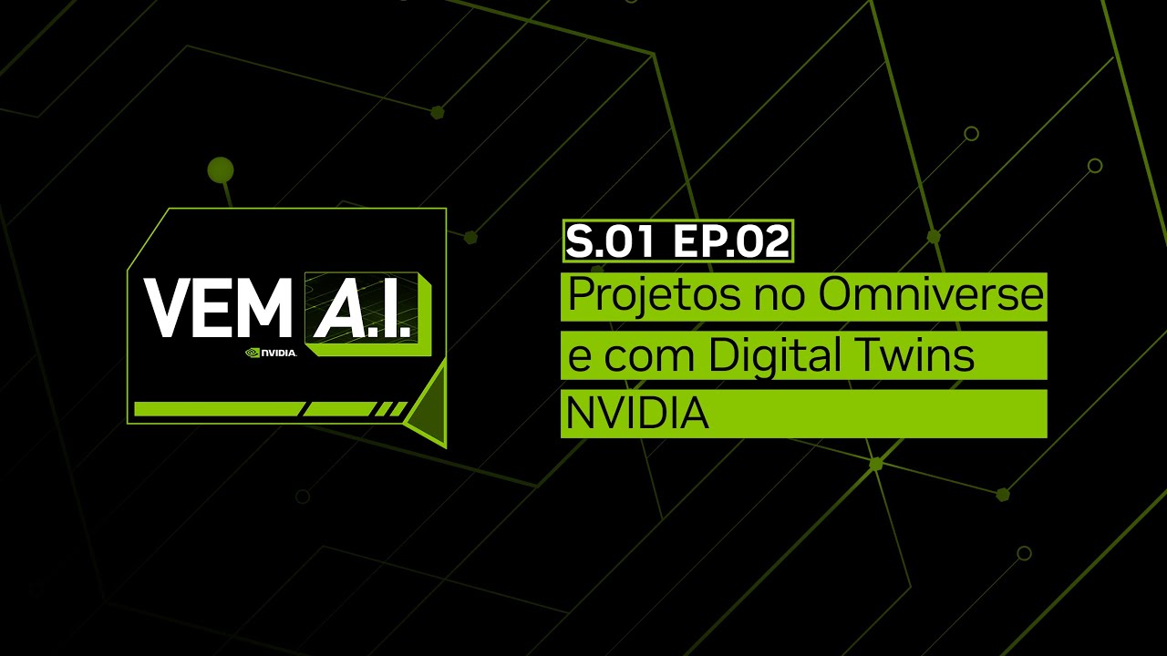 Projetos no Omniverse e com Digital Twins - NVIDIA - VEM AI [Temporada #1 - Ep. 02]