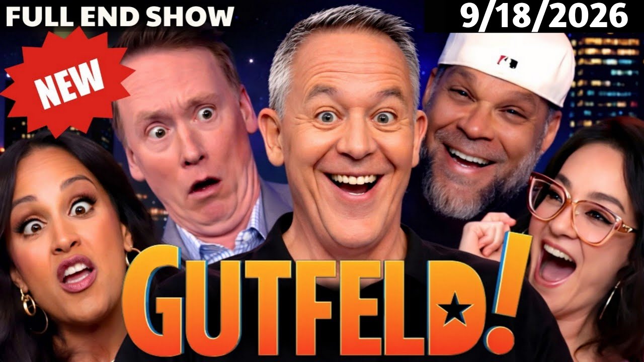 Gutfeld Show 09/18/26 FULL END SHOW | ᖴO᙭ ᗷᖇEᗩKIᑎG ᑎEᗯS September 18, 2026