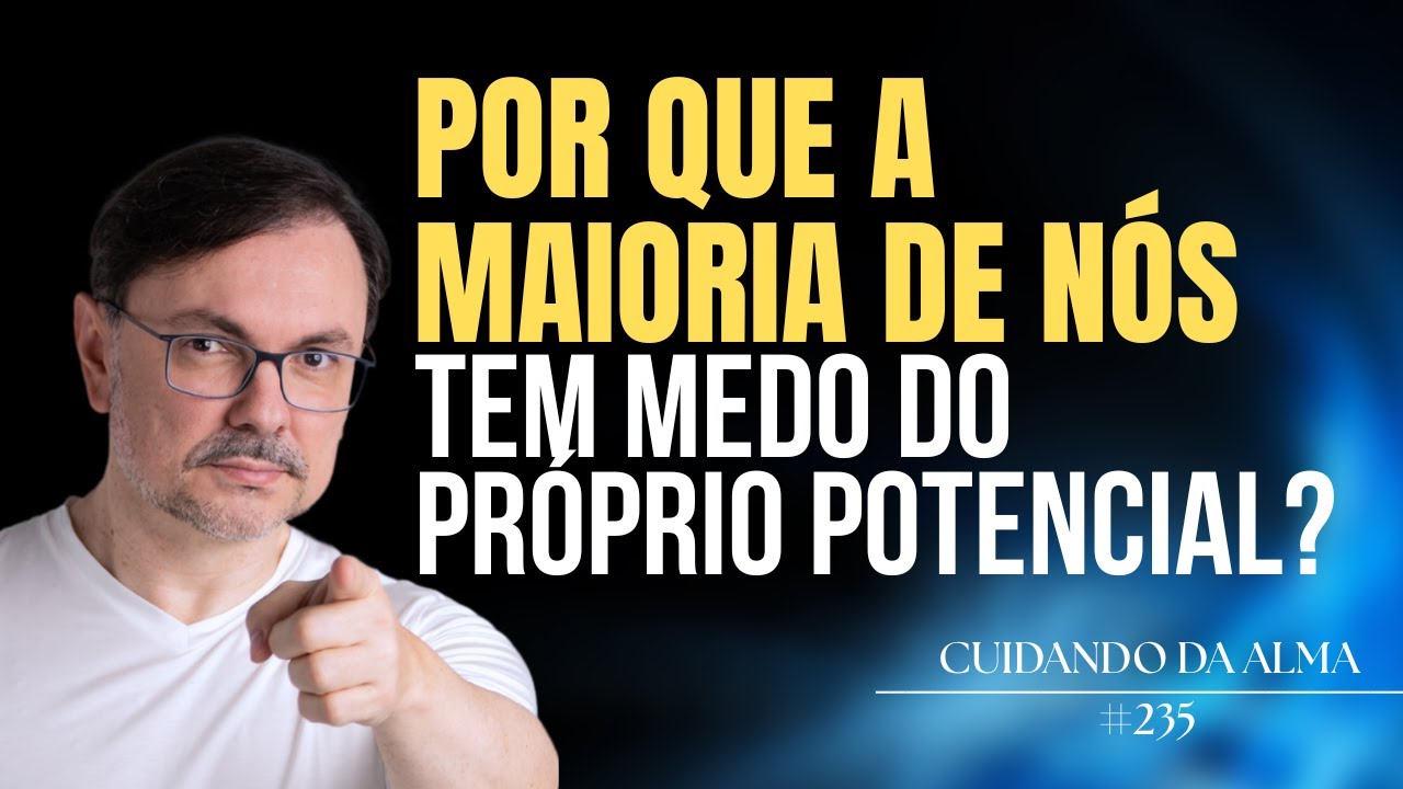 Por que a maioria de nós tem medo do próprio potencial? 