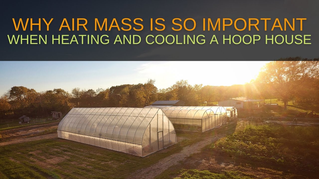 How Volume and Air Mass Affect Heating and Cooling In a Hoop House | Hoop House 201 Ep. 5