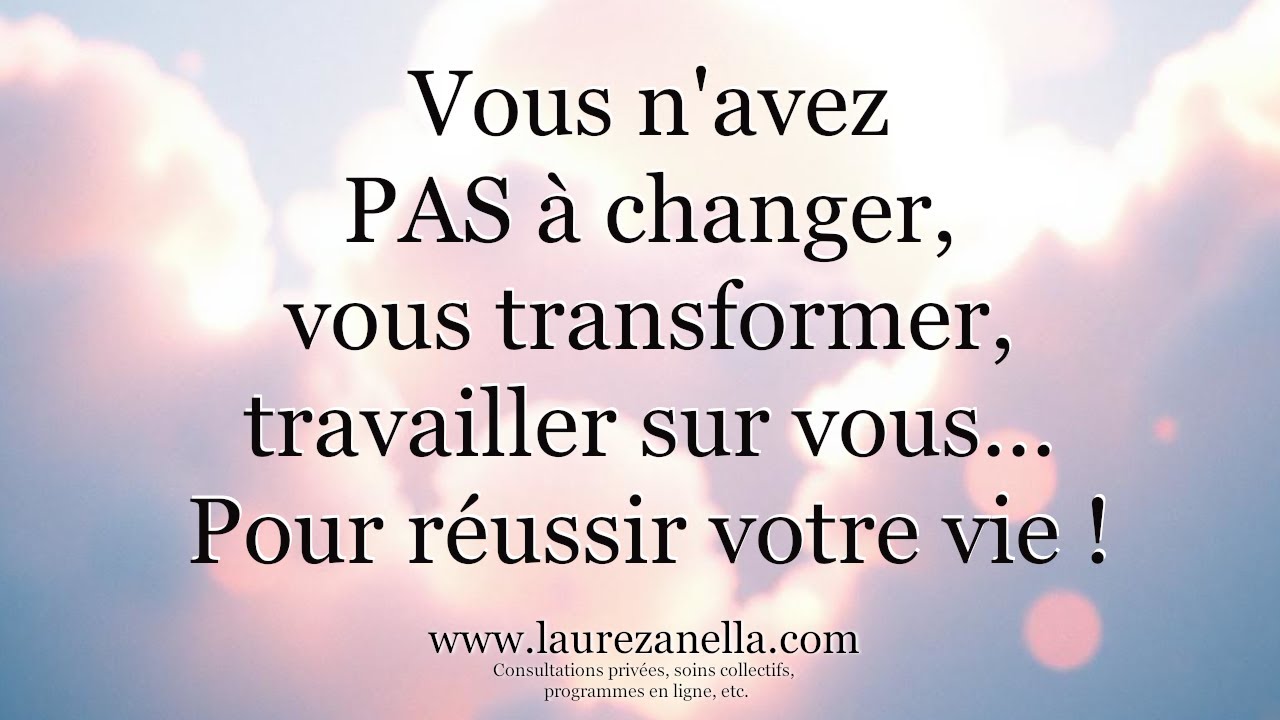 Vous n'avez PAS besoin de changer, d'évoluer, de travailler sur vous, pour REUSSIR votre vie !