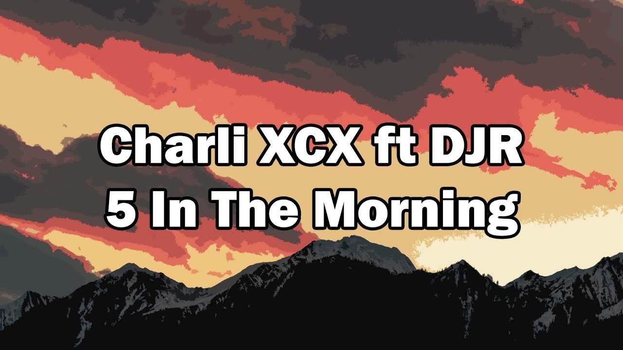 Charli XCX ft DJR - 5 In The Morning (Remastered)