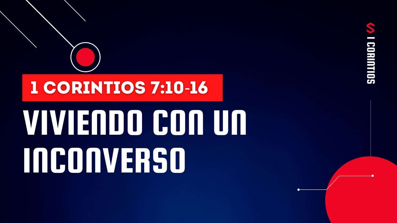 VIVIENDO CON UN INCONVERSO (013 1 Corintios 7:10-16)