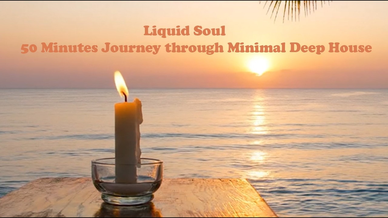 Liquid Soul: 50 Minutes Journey through Minimal Deep House