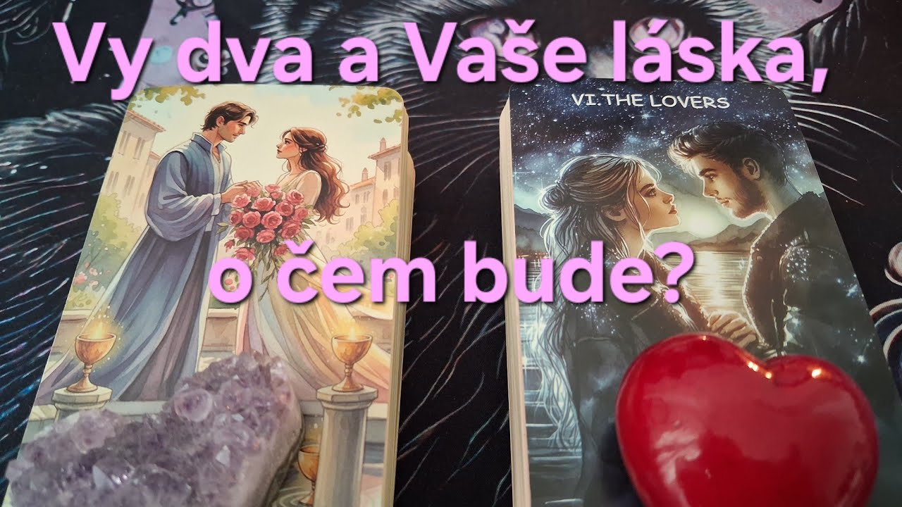 💞Vy dva a Vaše Láska~Nadčasový výklad, neomezený časem 💞