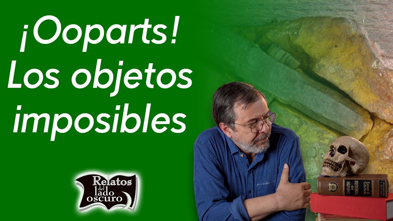 &iexcl;Ooparts!  Los objetos imposibles | Relatos del lado oscuro #relatosladooscuro #cantalapiedra