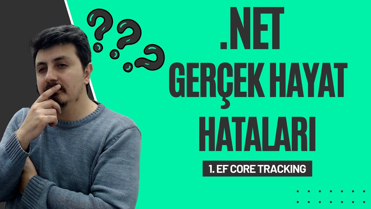 .NET Gerçek Hayat Hataları - 1. EF Core Tracking