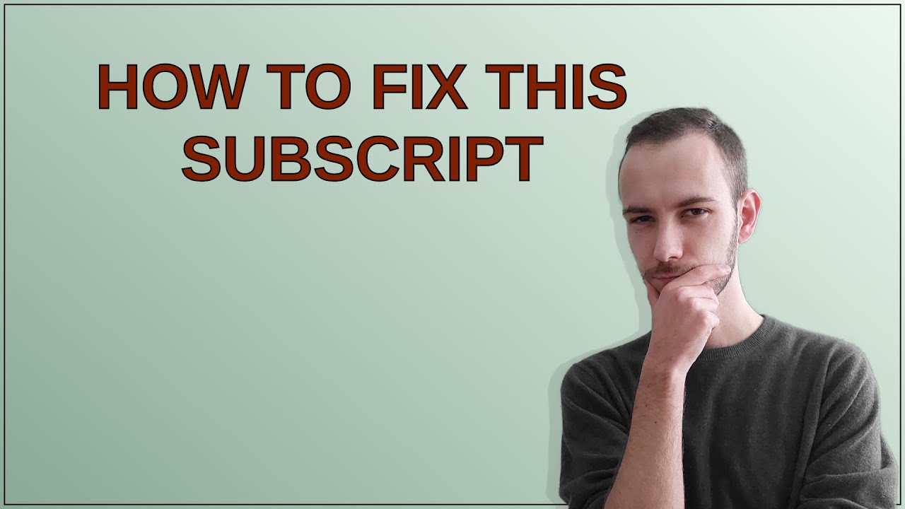 Tex: How to fix this subscript