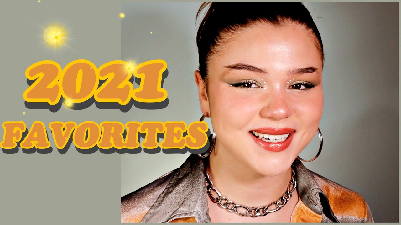 2021 FAVORITES - from a makeup luvr :)