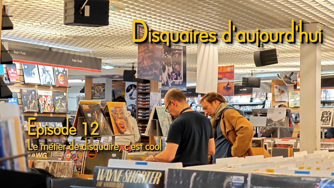 Disquaires d'aujourd'hui – Episode 12 : Le métier de disquaire, c'est cool