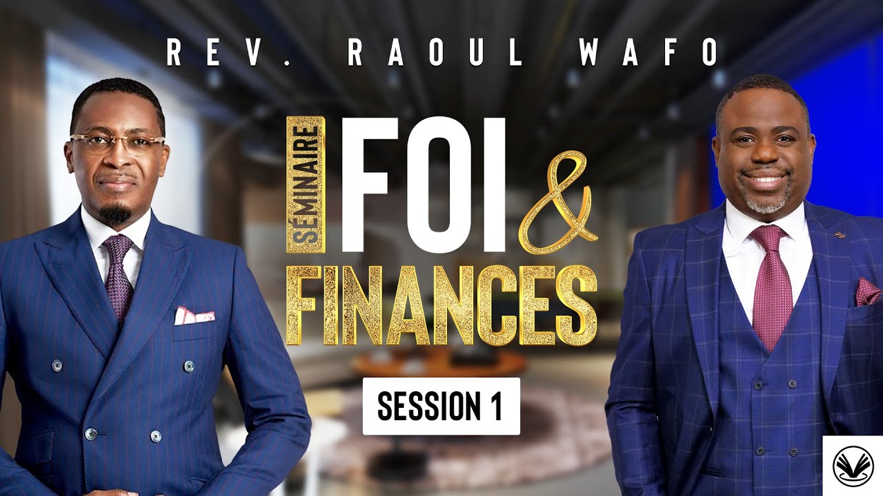 Séminaire de Foi & Finances - Session 1 - Révérend Raoul WAFO