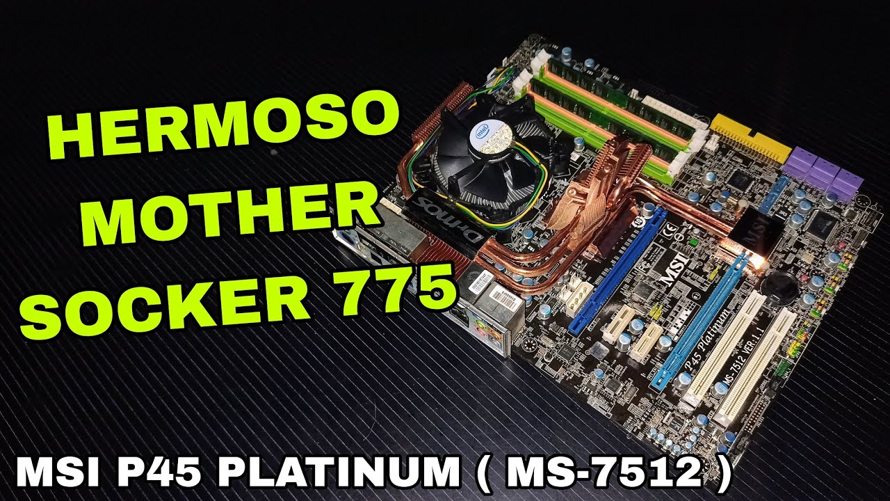 MIRE EL HERMOSO MOTHER SOCKET 775 QUE CONSEGUI | MSI PLATINUM (MS- 7512 ) VIDEO IMPROVISADO